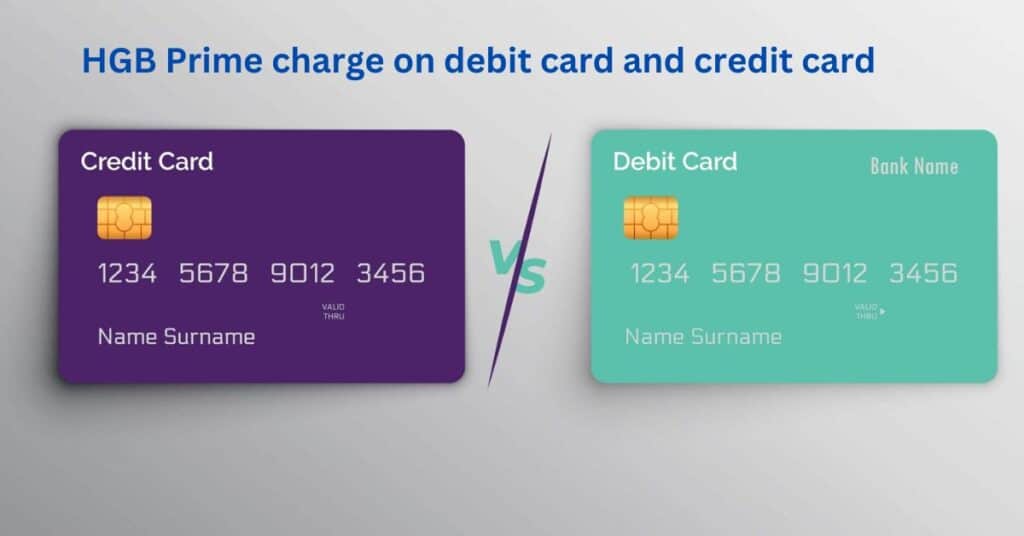 HGB Prime charge on debit card and credit card