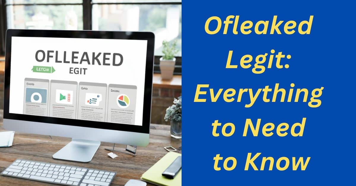 Ofleaked Legit Everything to Need to Know