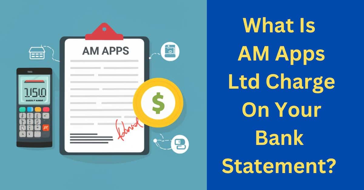 What Is AM Apps Ltd Charge On Your Bank Statement