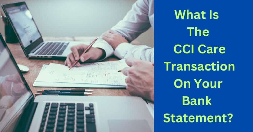 What Is The CCI Care Transaction On Your Bank Statement