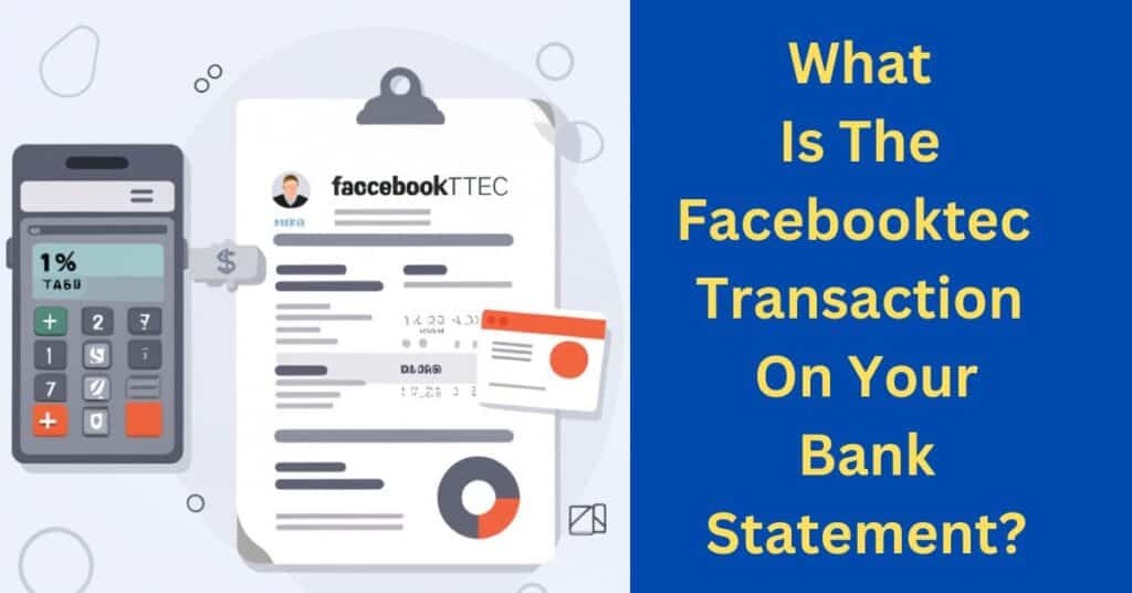 What Is The Facebooktec Transaction On Your Bank Statement
