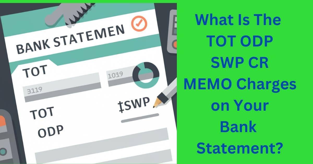 What Is The TOT ODP SWP CR MEMO Charges on Your Bank Statement