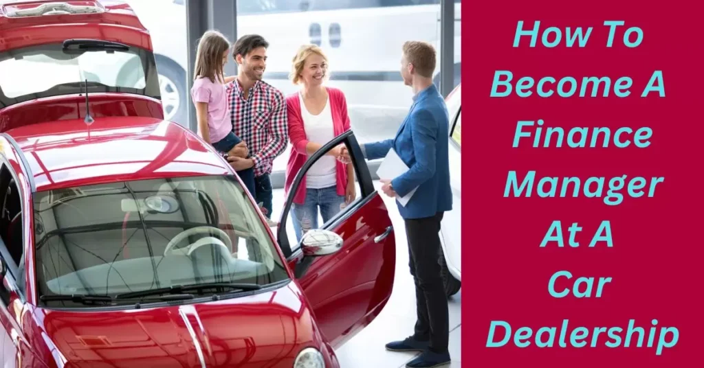 How To Become A Finance Manager At A Car Dealership