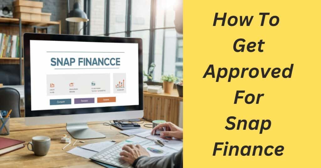 How To Get Approved For Snap Finance