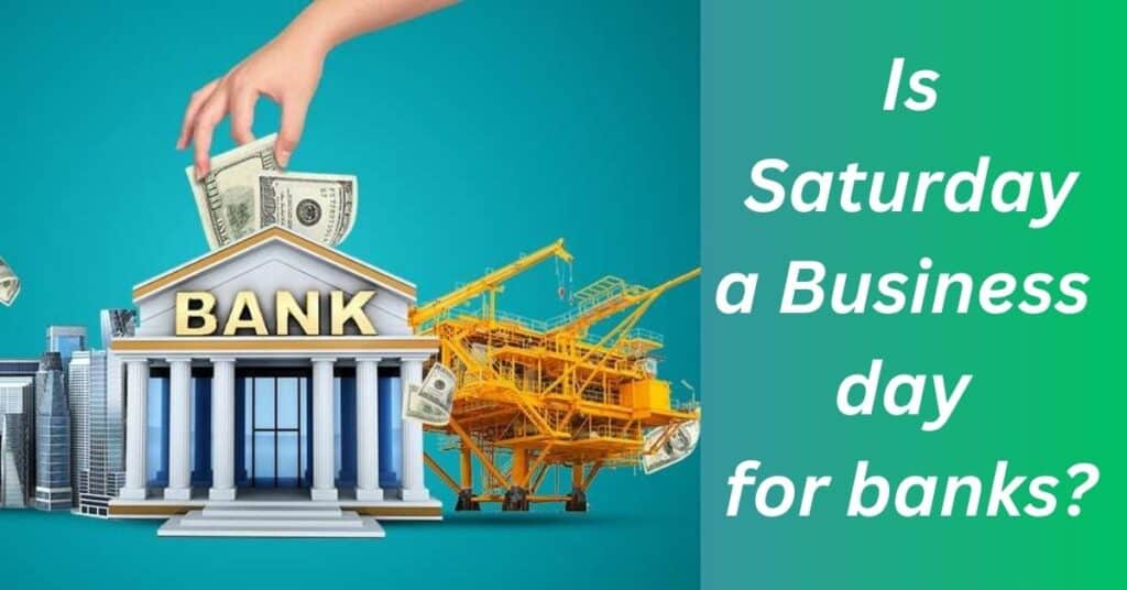Is Saturday a Business day for banks?