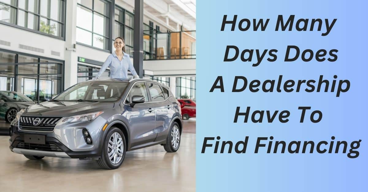How Many Days Does A Dealership Have To Find Financing