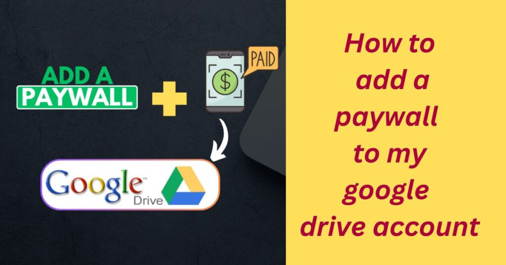 how to add a paywall to my google drive account