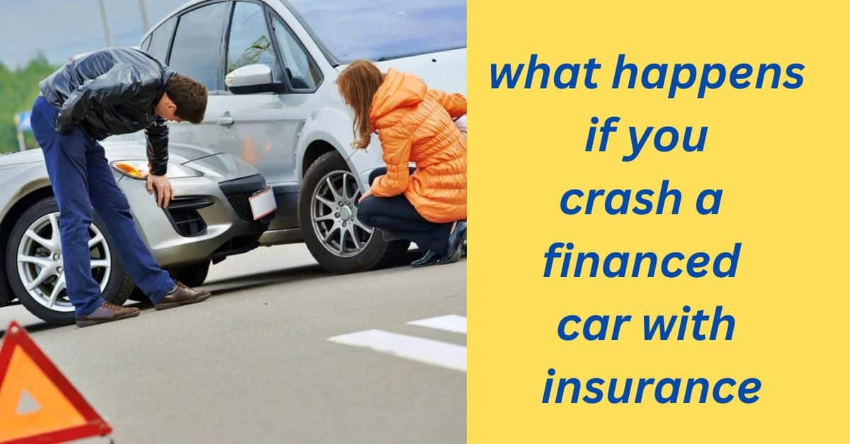 what happens if you crash a financed car with insurance